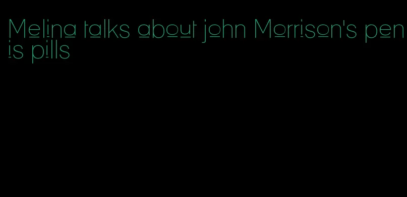 Melina talks about john Morrison's penis pills