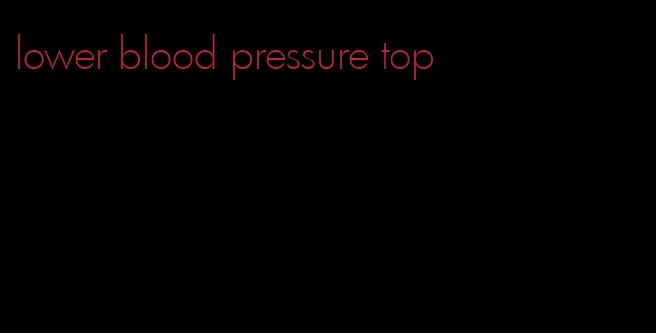 lower blood pressure top