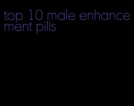 top 10 male enhancement pills
