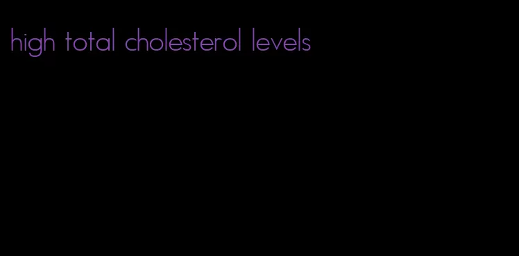 high total cholesterol levels