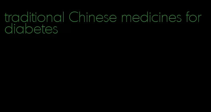 traditional Chinese medicines for diabetes
