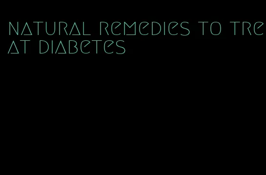 natural remedies to treat diabetes