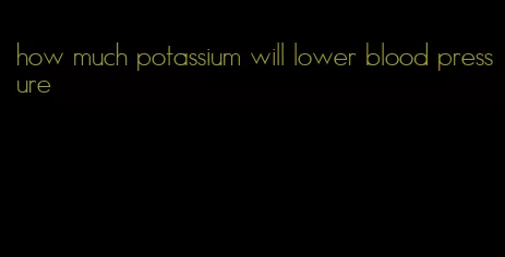 how much potassium will lower blood pressure