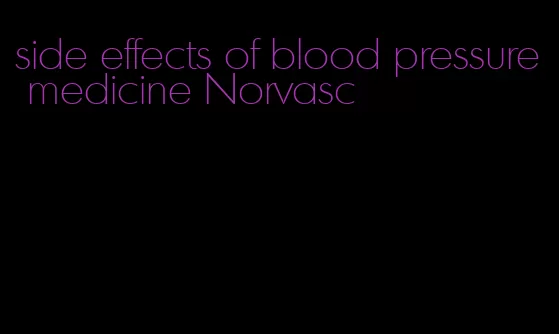 side effects of blood pressure medicine Norvasc