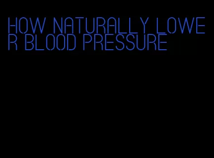 how naturally lower blood pressure