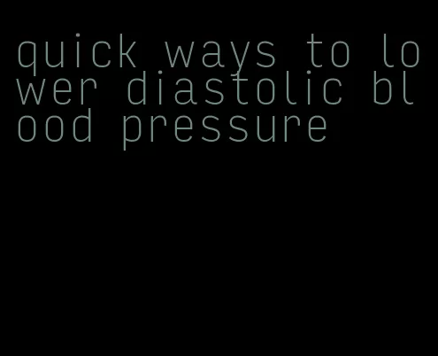 quick ways to lower diastolic blood pressure