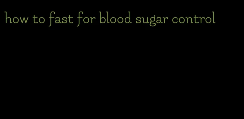how to fast for blood sugar control
