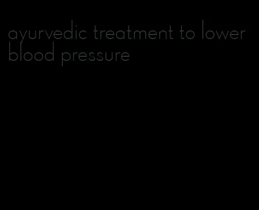 ayurvedic treatment to lower blood pressure