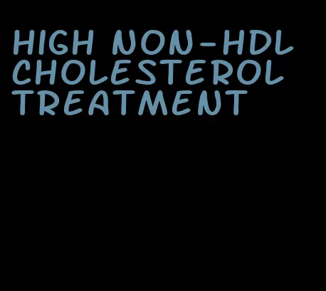 high non-HDL cholesterol treatment