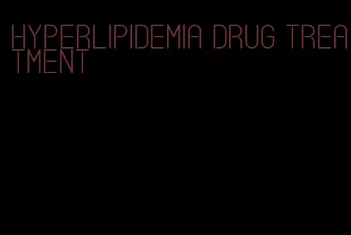 hyperlipidemia drug treatment