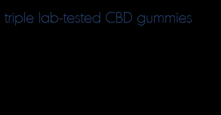 triple lab-tested CBD gummies