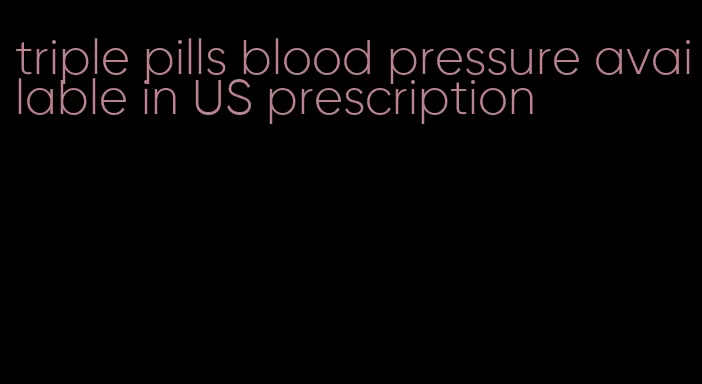 triple pills blood pressure available in US prescription