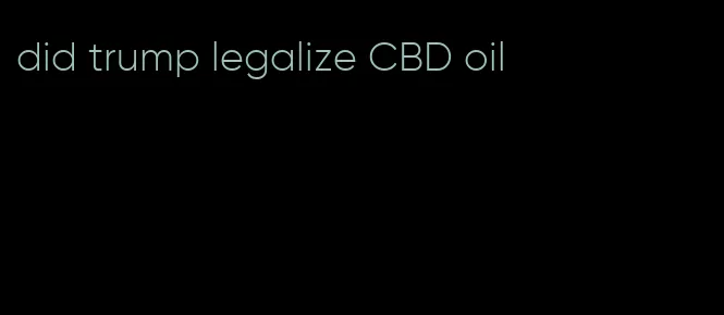 did trump legalize CBD oil