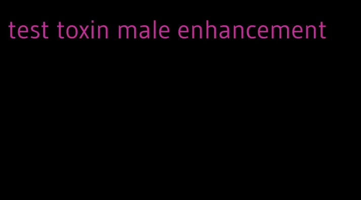 test toxin male enhancement