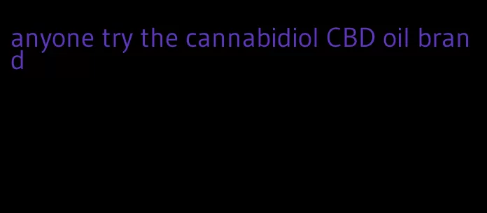 anyone try the cannabidiol CBD oil brand