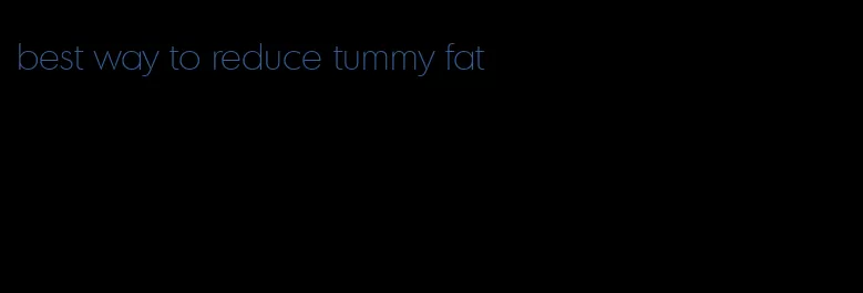 best way to reduce tummy fat
