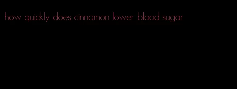 how quickly does cinnamon lower blood sugar