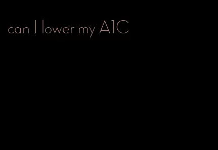 can I lower my A1C