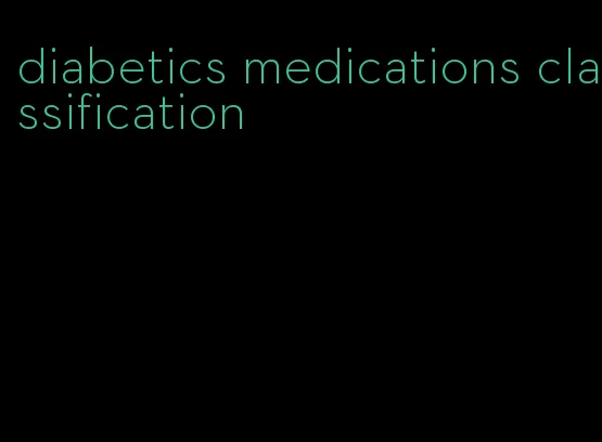 diabetics medications classification