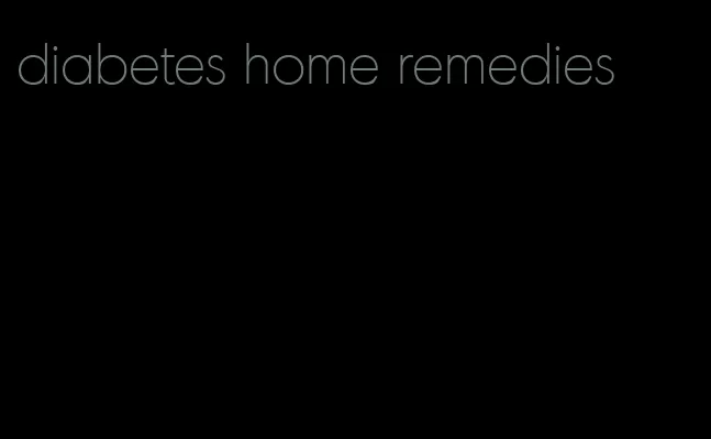 diabetes home remedies
