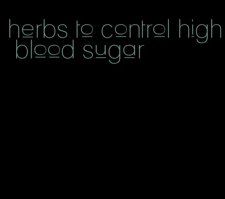 herbs to control high blood sugar