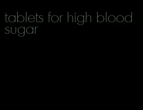 tablets for high blood sugar
