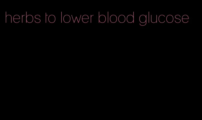 herbs to lower blood glucose