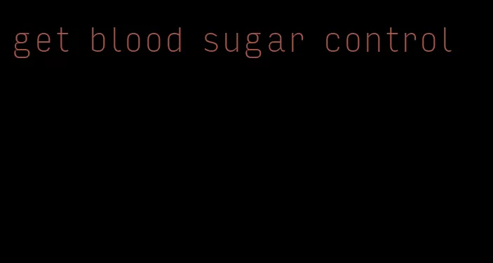 get blood sugar control