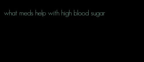 what meds help with high blood sugar