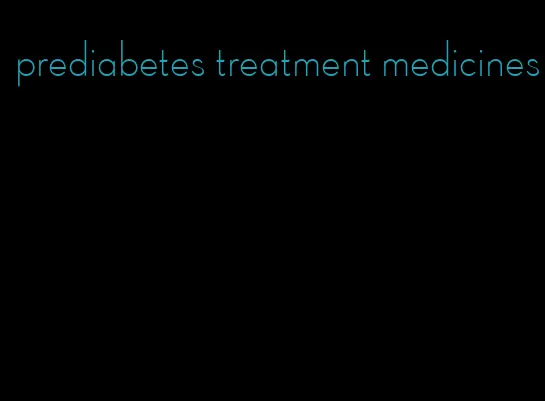 prediabetes treatment medicines