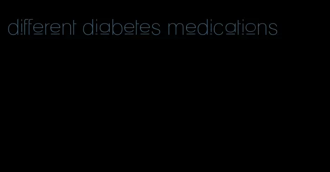 different diabetes medications