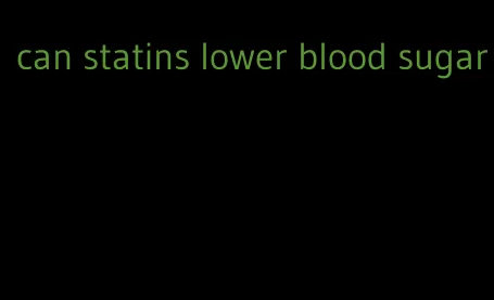 can statins lower blood sugar
