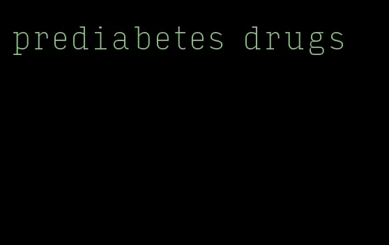 prediabetes drugs