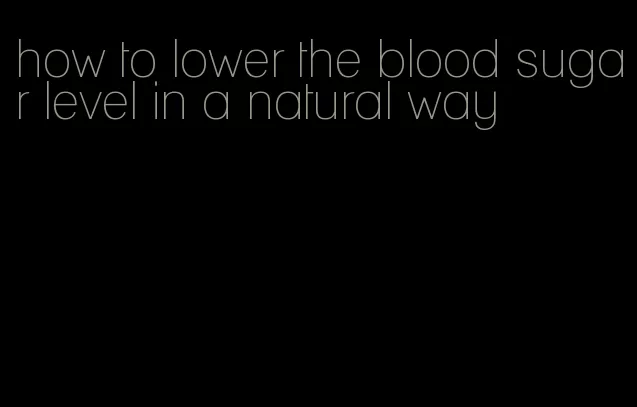 how to lower the blood sugar level in a natural way