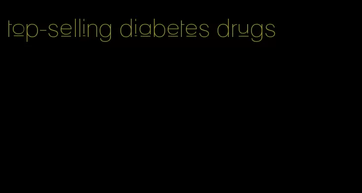 top-selling diabetes drugs