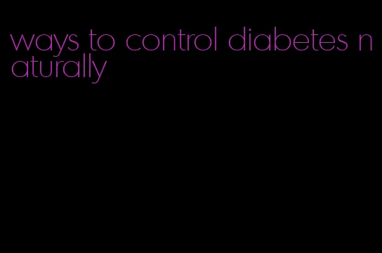 ways to control diabetes naturally