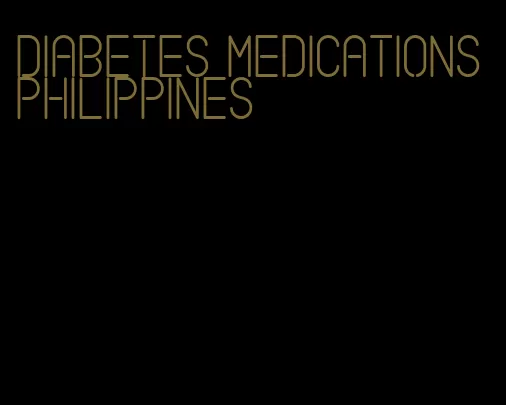 diabetes medications Philippines
