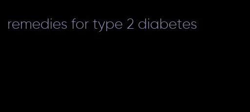 remedies for type 2 diabetes