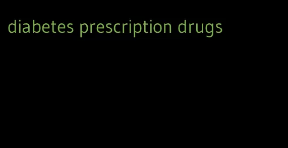 diabetes prescription drugs