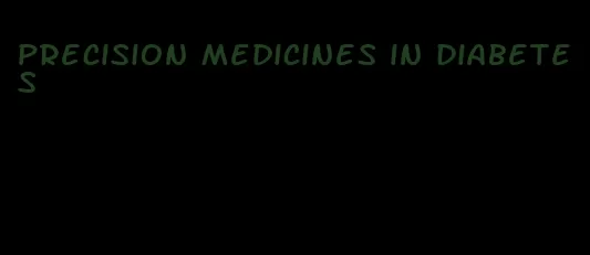 precision medicines in diabetes