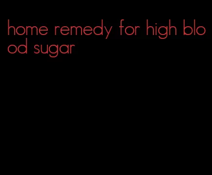 home remedy for high blood sugar