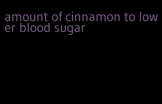 amount of cinnamon to lower blood sugar