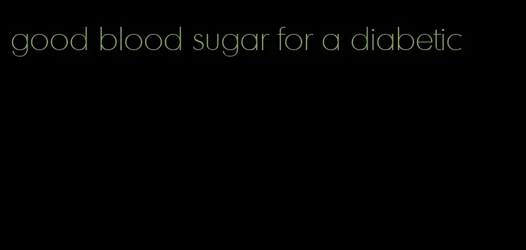 good blood sugar for a diabetic