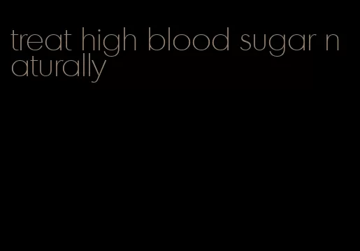treat high blood sugar naturally