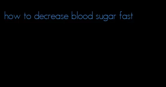 how to decrease blood sugar fast
