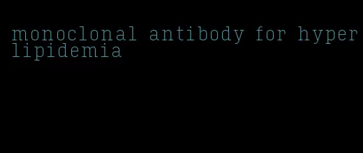 monoclonal antibody for hyperlipidemia
