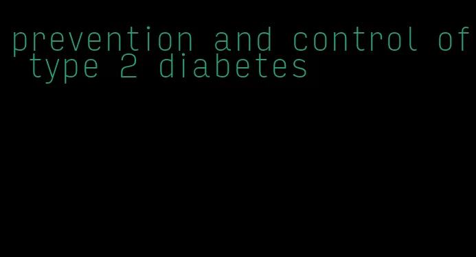prevention and control of type 2 diabetes