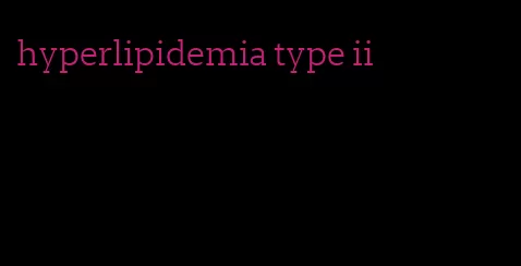 hyperlipidemia type ii
