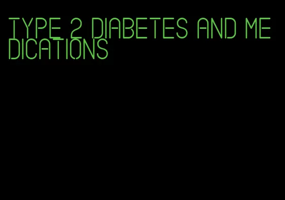 type 2 diabetes and medications