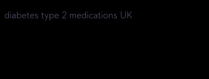 diabetes type 2 medications UK